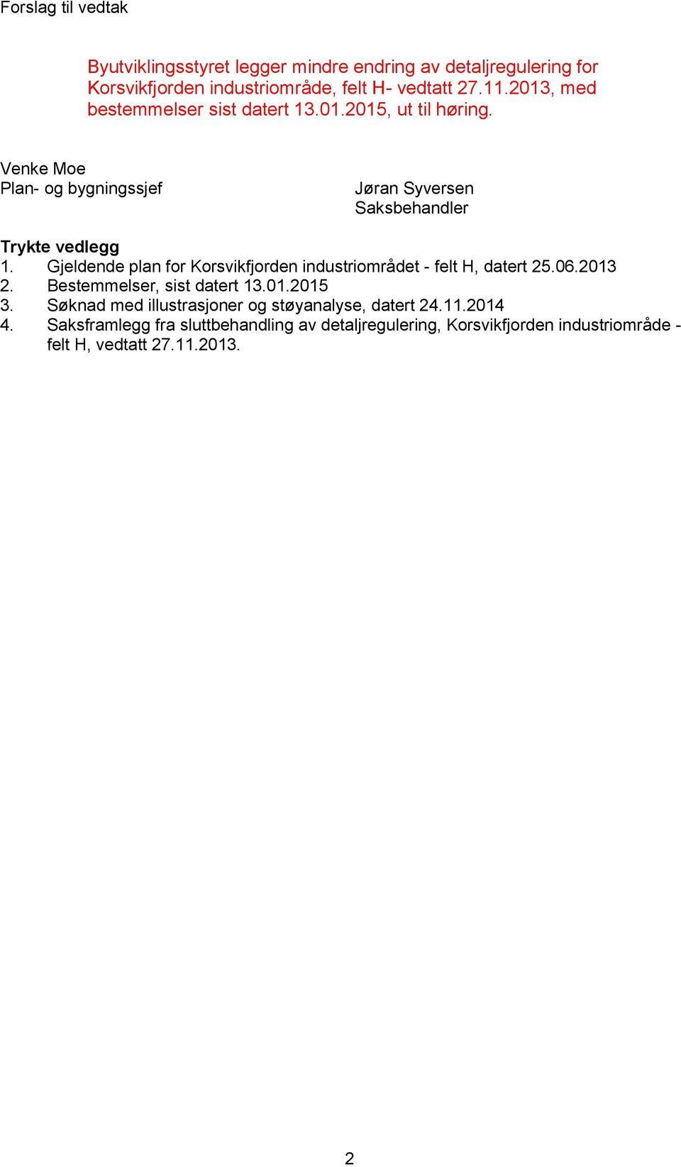 Gjeldende plan for Korsvikfjorden industriområdet - felt H, datert 25.06.2013 2. Bestemmelser, sist datert 13.01.2015 3.