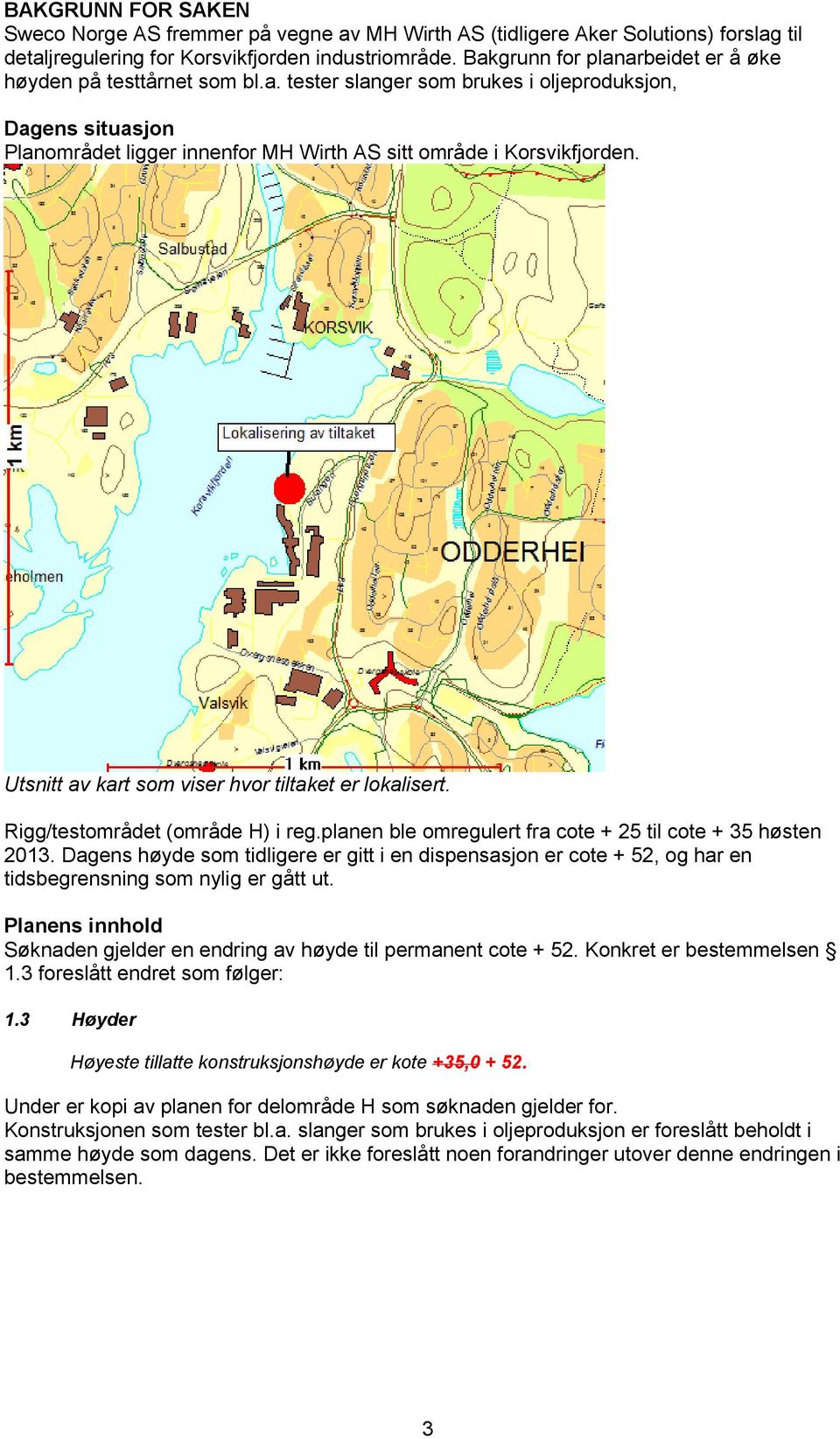 Utsnitt av kart som viser hvor tiltaket er lokalisert. Rigg/testområdet (område H) i reg.planen ble omregulert fra cote + 25 til cote + 35 høsten 2013.