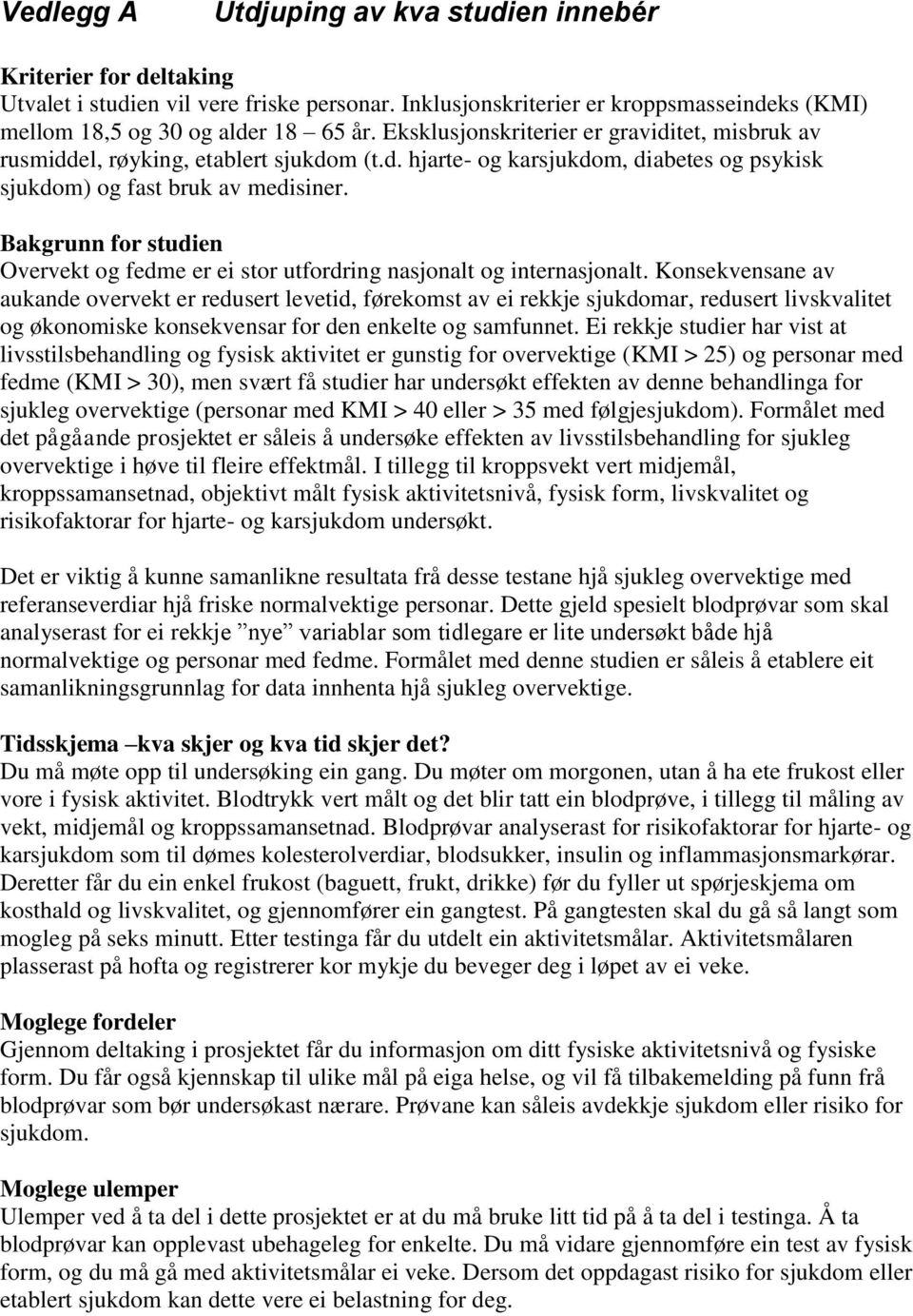 Bakgrunn for studien Overvekt og fedme er ei stor utfordring nasjonalt og internasjonalt.