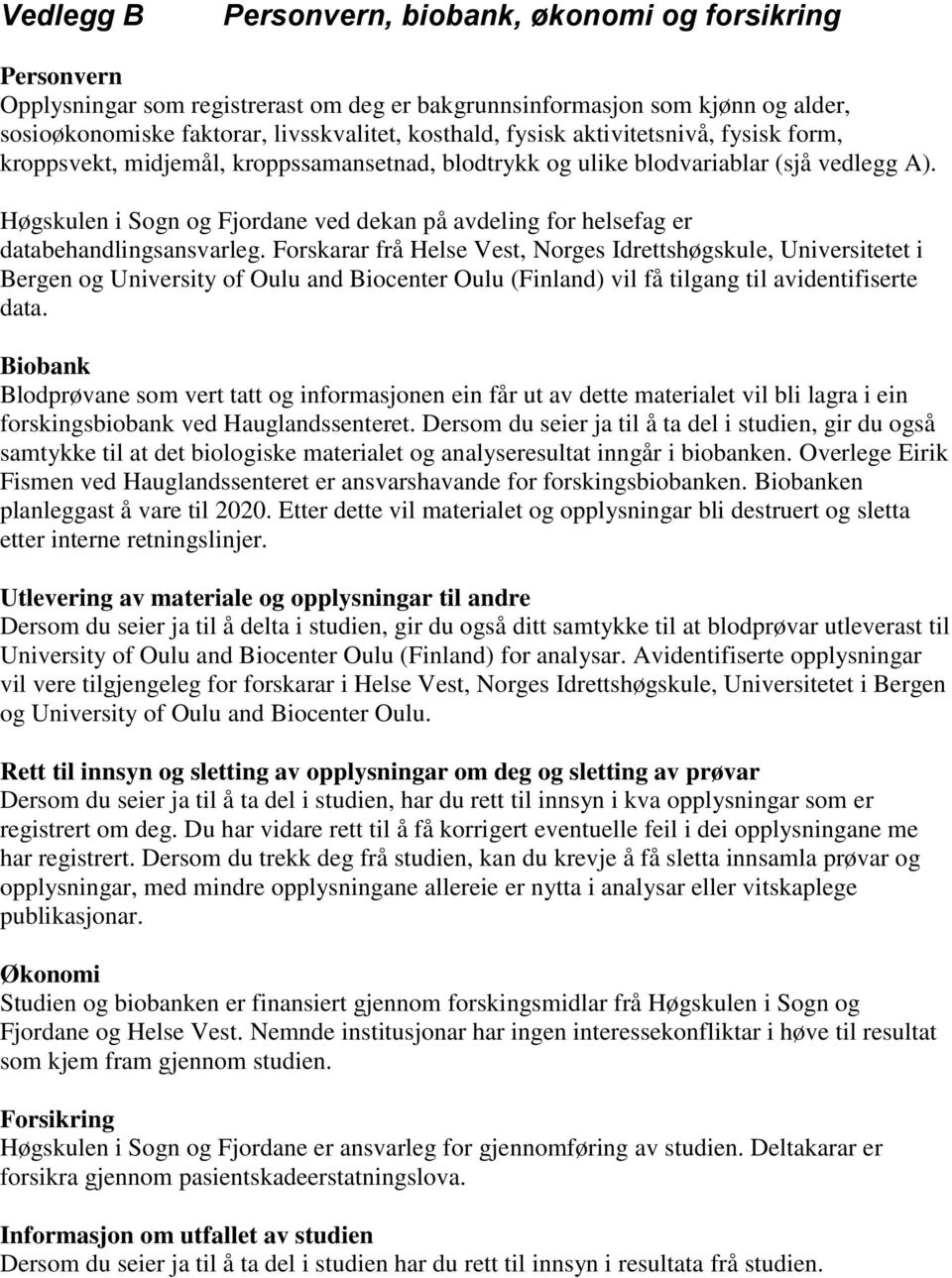 Høgskulen i Sogn og Fjordane ved dekan på avdeling for helsefag er databehandlingsansvarleg.