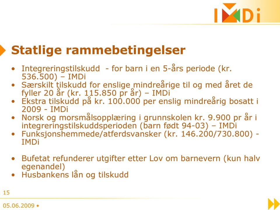 000 per enslig mindreårig bosatt i 2009 - IMDi Norsk og morsmålsopplæring i grunnskolen kr. 9.