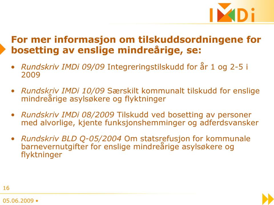 asylsøkere og flyktninger Rundskriv IMDi 08/2009 Tilskudd ved bosetting av personer med alvorlige, kjente funksjonshemminger