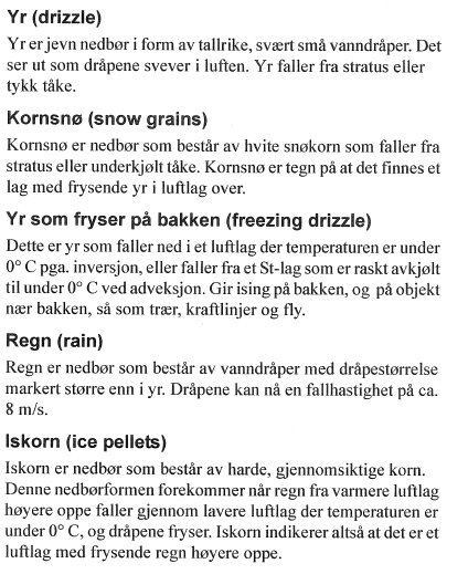 Typer av nedbør Regn som fryser på bakken (freezing rain) Dette er vanndråper som faller ned i et