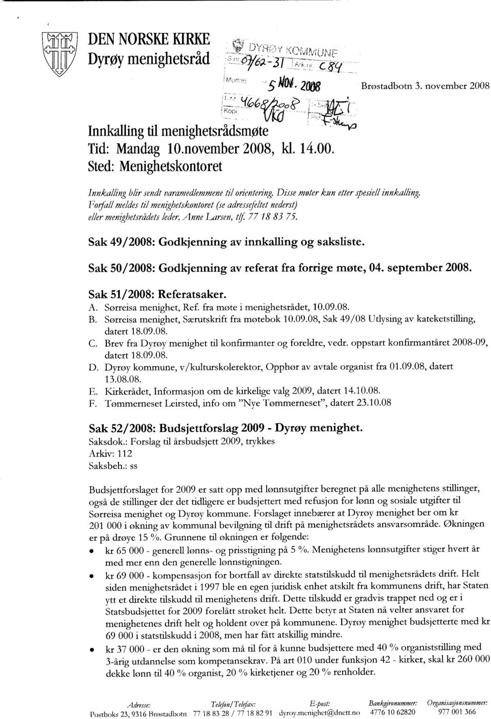 Sak 49/2008: Godkjenning av innkalling og saksliste. Sak 50/2008 : Godkjenning av referat fra forrige møte, 04. september 2008. Sak 51/2008: Referatsaker. A. Sørreisa menighet, Ref.