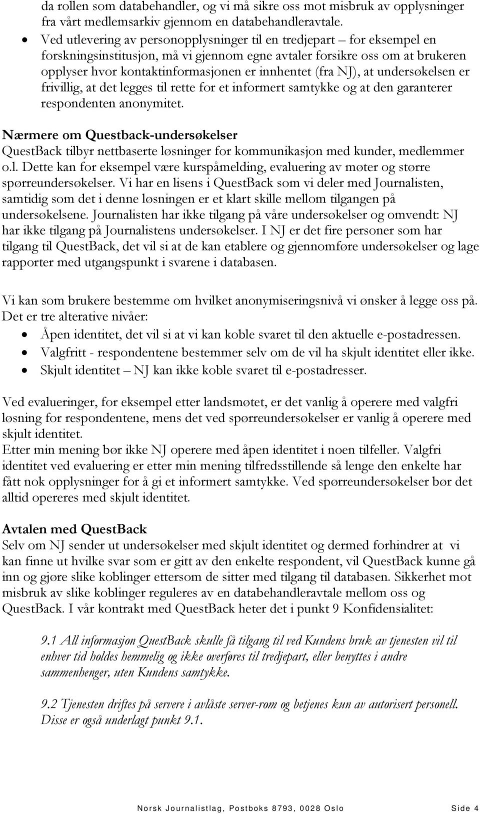 (fra NJ), at undersøkelsen er frivillig, at det legges til rette for et informert samtykke og at den garanterer respondenten anonymitet.