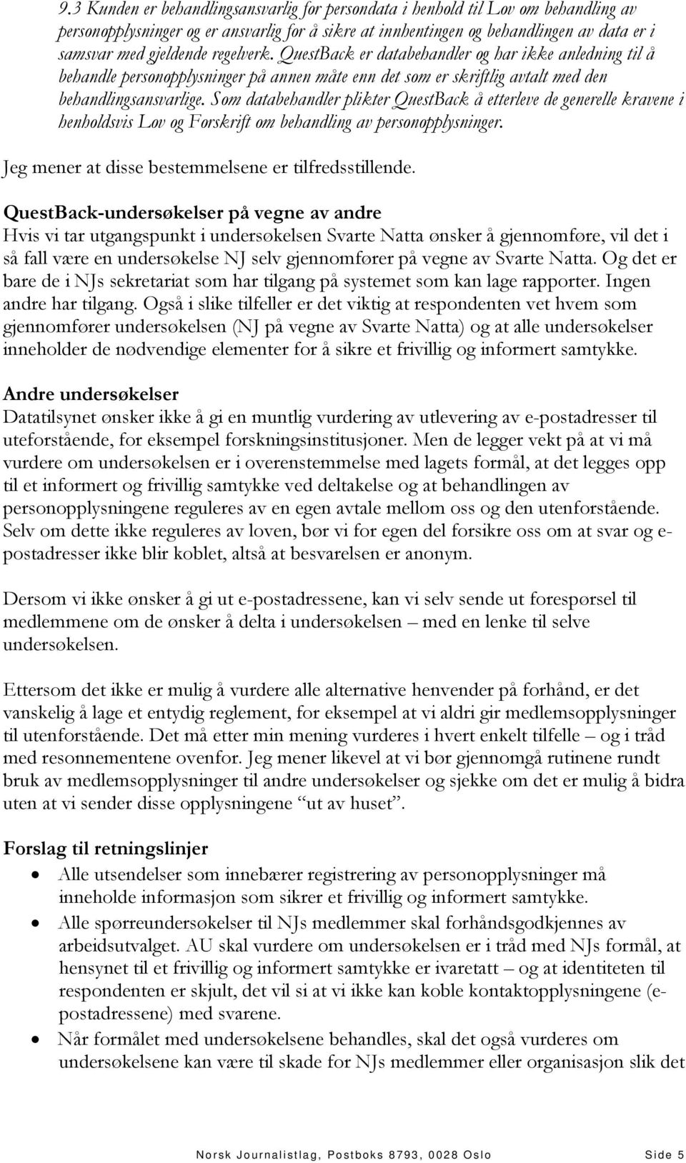 Som databehandler plikter QuestBack å etterleve de generelle kravene i henholdsvis Lov og Forskrift om behandling av personopplysninger. Jeg mener at disse bestemmelsene er tilfredsstillende.