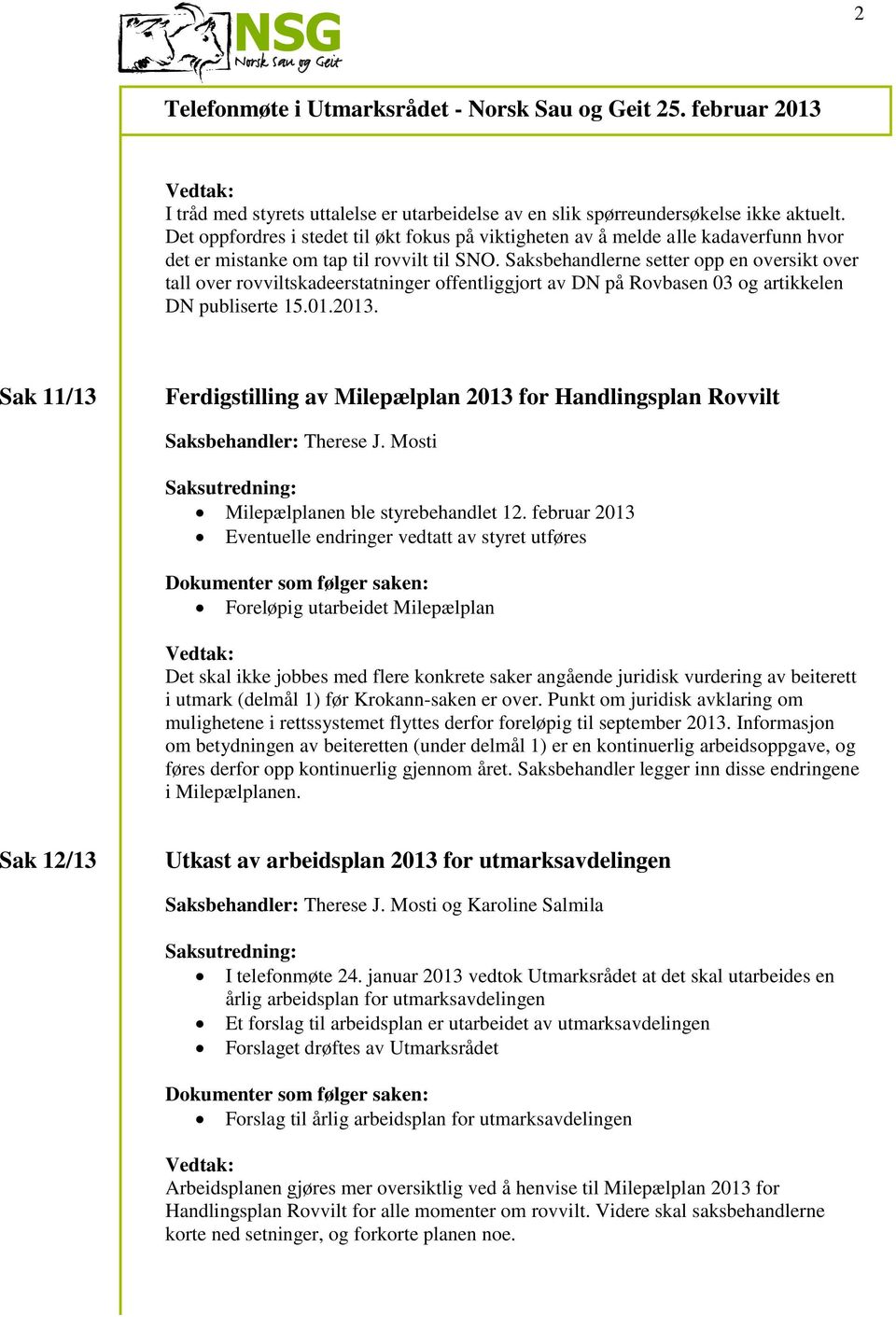 Saksbehandlerne setter opp en oversikt over tall over rovviltskadeerstatninger offentliggjort av DN på Rovbasen 03 og artikkelen DN publiserte 15.01.2013.