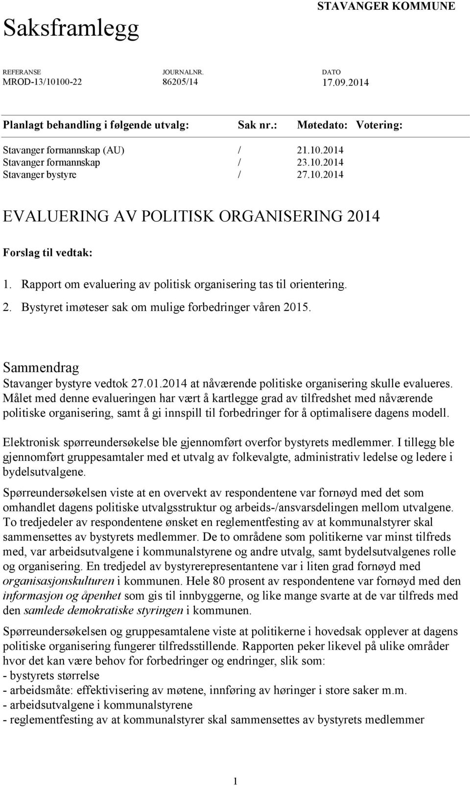 Sammendrag Stavanger bystyre vedtok 27.01.2014 at nåværende politiske organisering skulle evalueres.