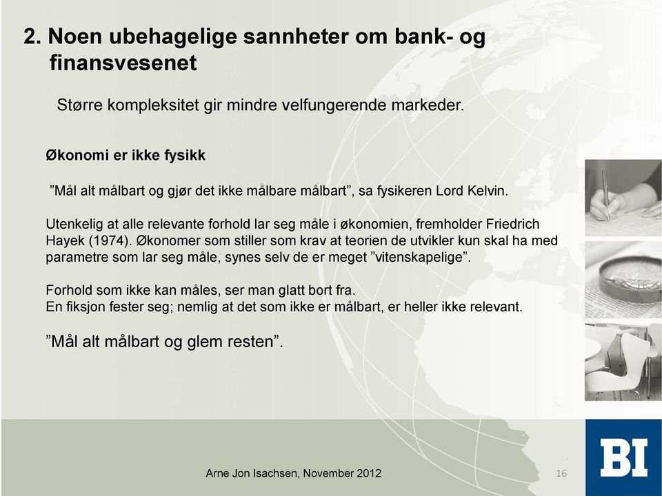 Utenkelig at alle relevante forhold lar seg måle i økonomien, fremholder Friedrich Hayek (1974).