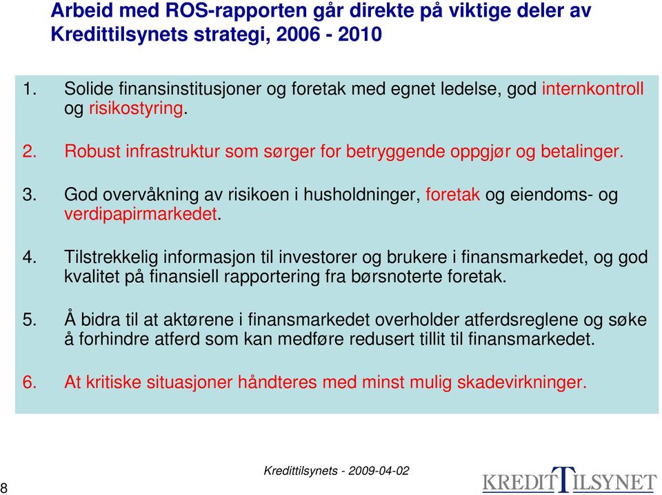 God overvåkning av risikoen i husholdninger, foretak og eiendoms- og verdipapirmarkedet. 4.