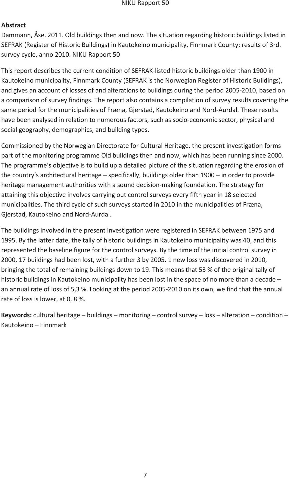 NIKU Rapport 50 This report describes the current condition of SEFRAK-listed historic buildings older than 1900 in Kautokeino municipality, Finnmark County (SEFRAK is the Norwegian Register of
