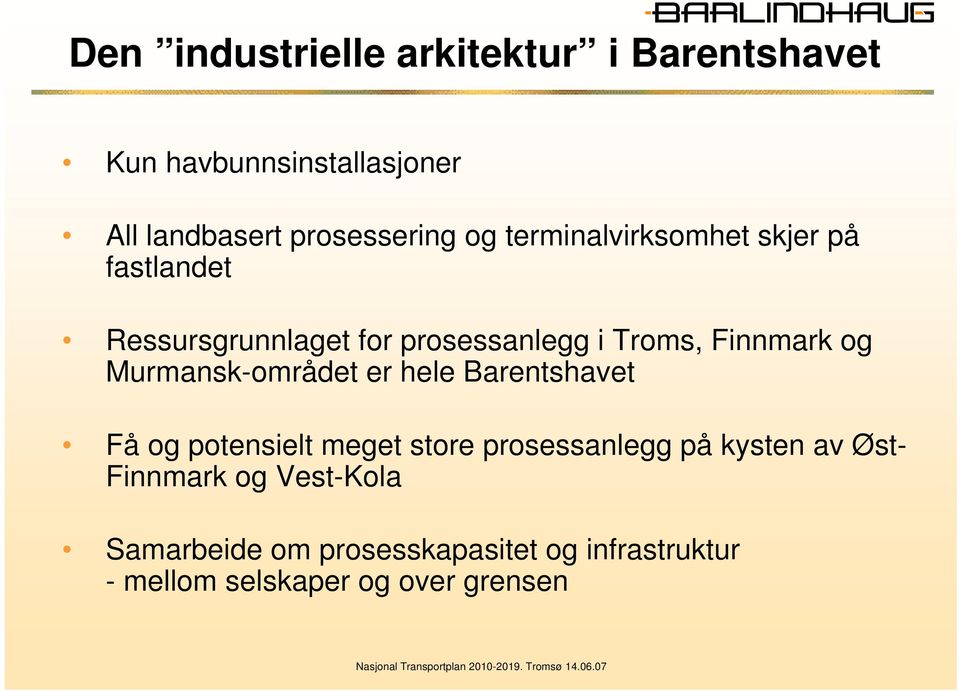 Murmansk-området er hele Barentshavet Få og potensielt meget store prosessanlegg på kysten av Øst-