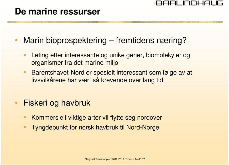 Barentshavet-Nord er spesielt interessant som følge av at livsvilkårene har vært så krevende