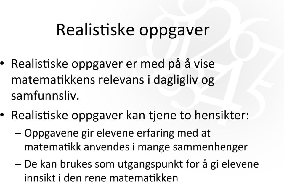 Realis5ske oppgaver kan tjene to hensikter: Oppgavene gir elevene erfaring