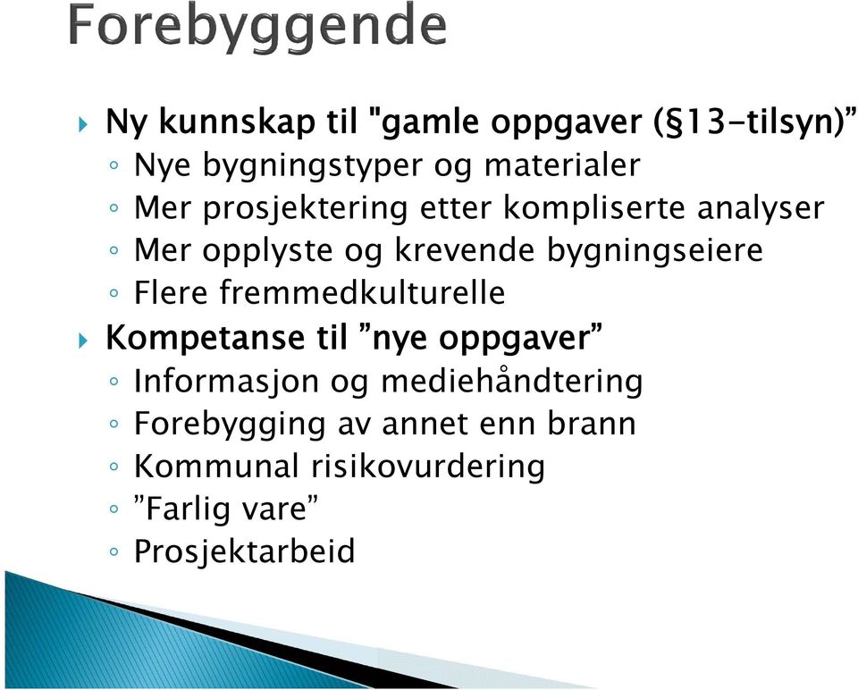 Flere fremmedkulturelle Kompetanse til nye oppgaver Informasjon og