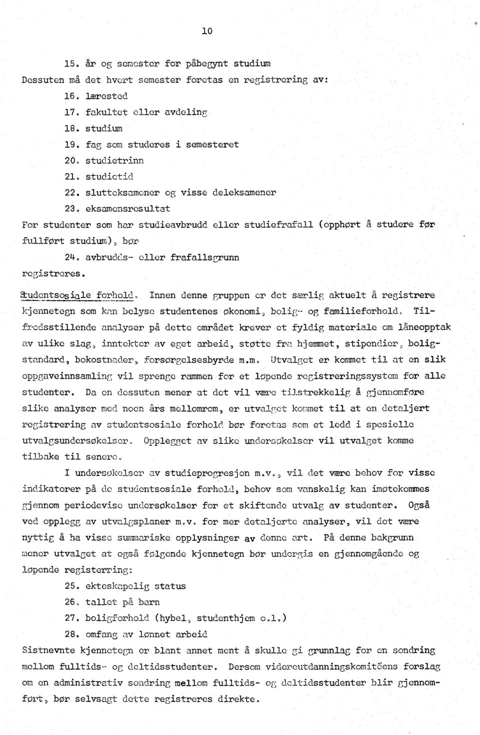 avbrudcls- eller frafallsgrunn registreres. &udentsosiale forhold.