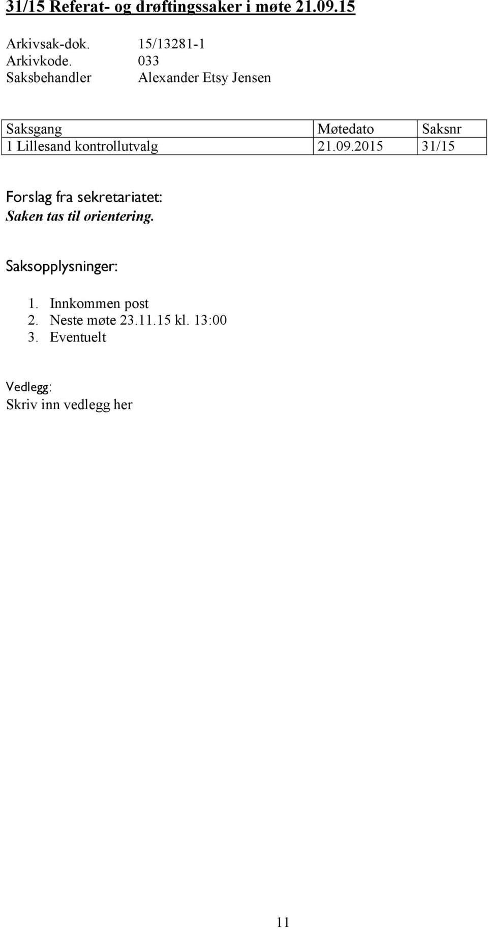 2015 31/15 Saken tas til orientering. Saksopplysninger: 1.