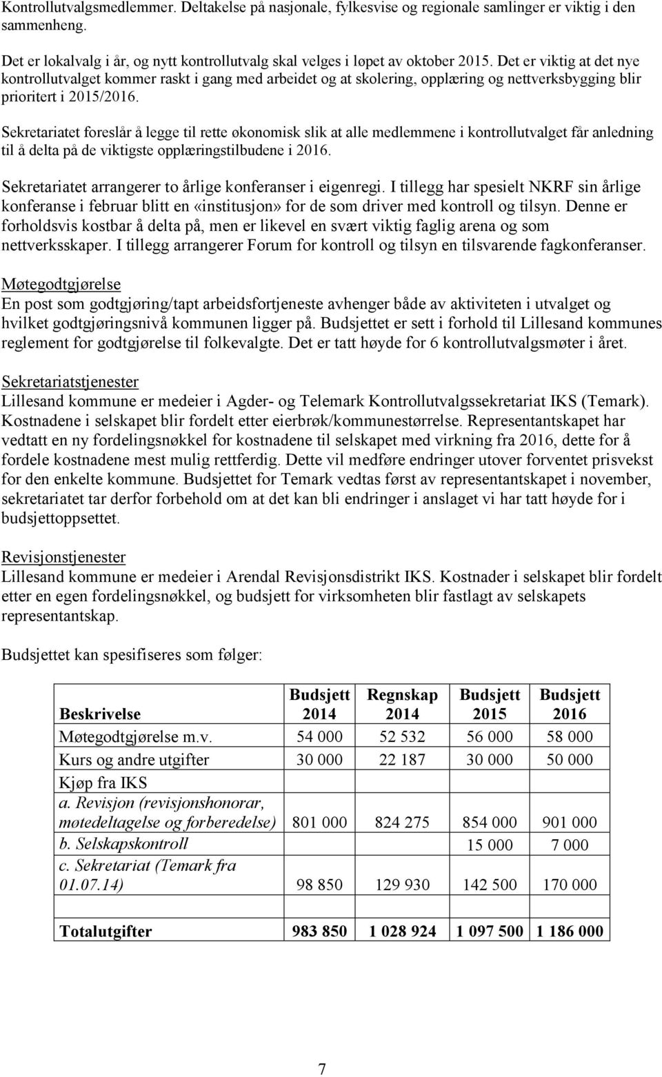 Sekretariatet foreslår å legge til rette økonomisk slik at alle medlemmene i kontrollutvalget får anledning til å delta på de viktigste opplæringstilbudene i 2016.