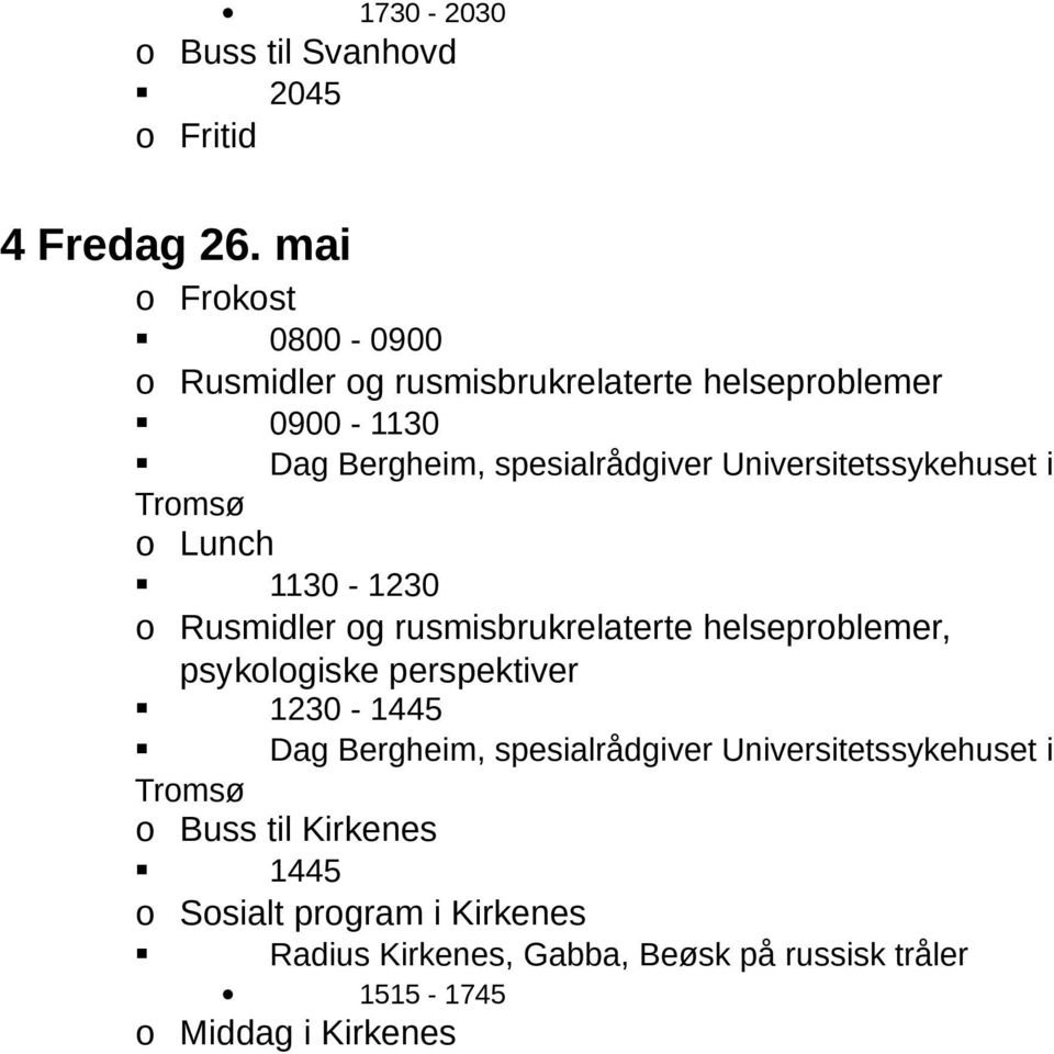 Universitetssykehuset i Tromsø o Lunch 1130-1230 o Rusmidler og rusmisbrukrelaterte helseproblemer, psykologiske