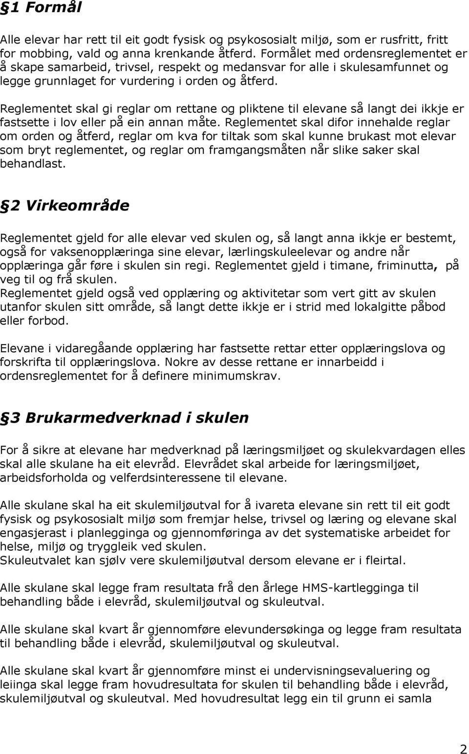 Reglementet skal gi reglar om rettane og pliktene til elevane så langt dei ikkje er fastsette i lov eller på ein annan måte.