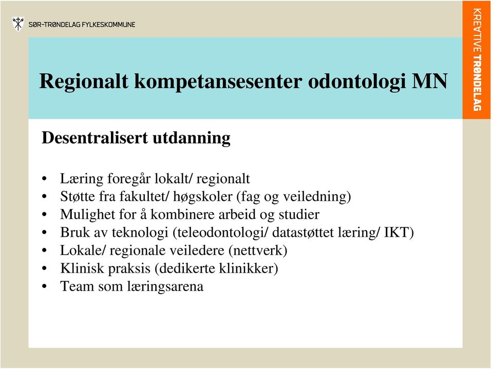 studier Bruk av teknologi (teleodontologi/ datastøttet læring/ IKT) Lokale/