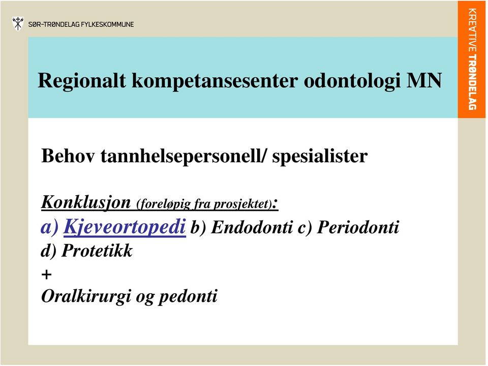 a) Kjeveortopedi b) Endodonti c)