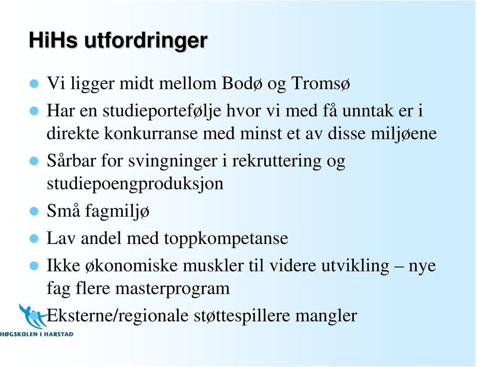 rekruttering og studiepoengproduksjon Små fagmiljø Lav andel med toppkompetanse Ikke