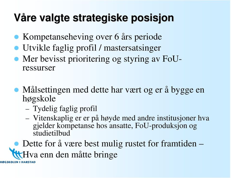 høgskole Tydelig faglig profil Vitenskaplig er er på høyde med andre institusjoner hva gjelder kompetanse