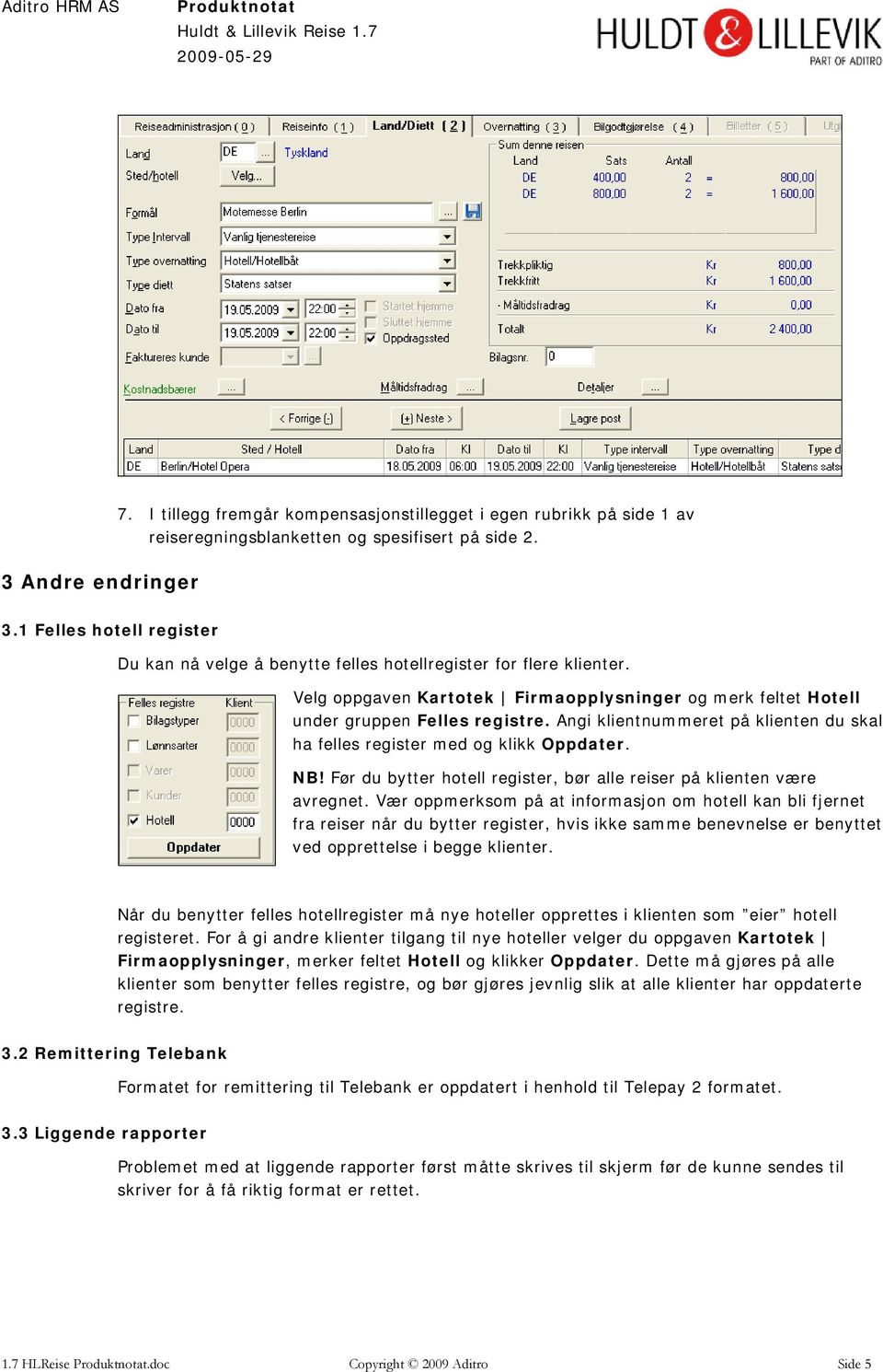 Angi klientnummeret på klienten du skal ha felles register med og klikk Oppdater. NB! Før du bytter hotell register, bør alle reiser på klienten være avregnet.