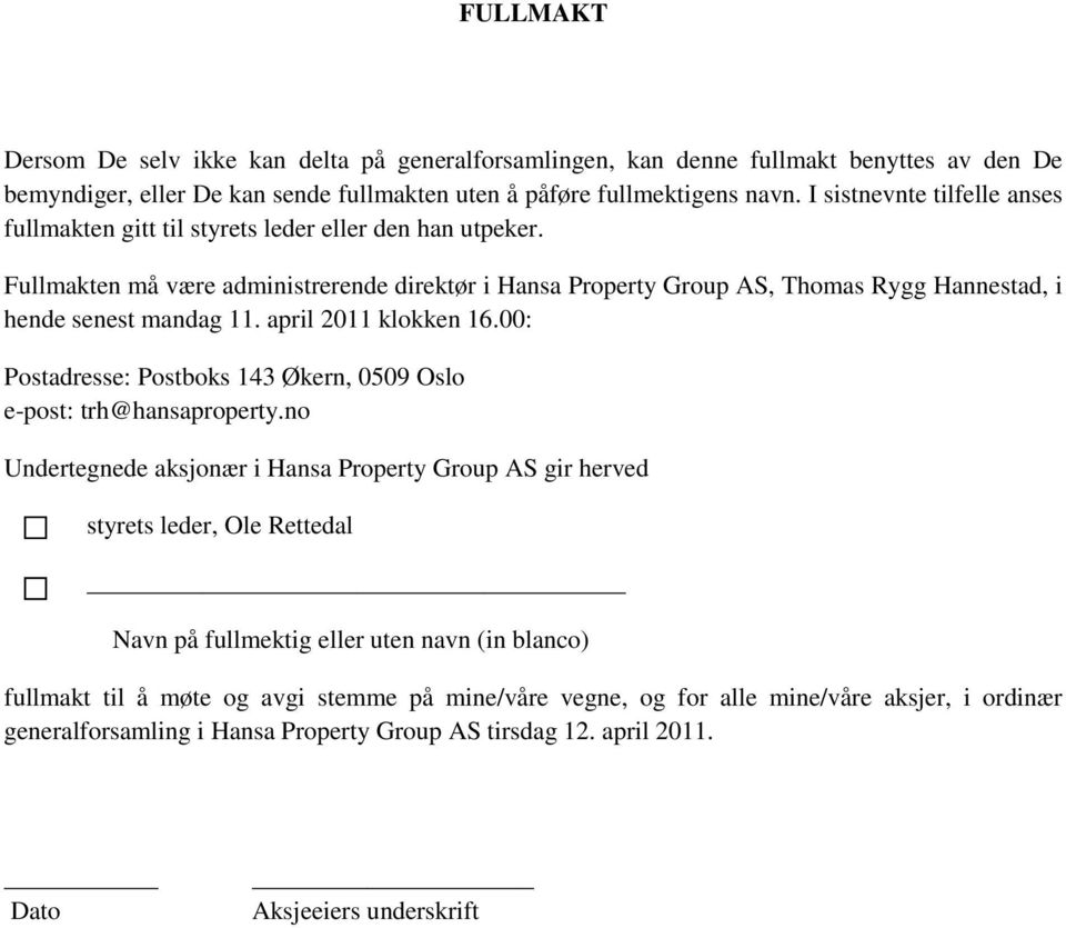 Fullmakten må være administrerende direktør i Hansa Property Group AS, Thomas Rygg Hannestad, i hende senest mandag 11. april 2011 klokken 16.