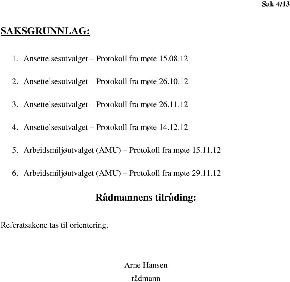 Ansettelsesutvalget Protokoll fra møte 14.12.12 5. Arbeidsmiljøutvalget (AMU) Protokoll fra møte 15.11.