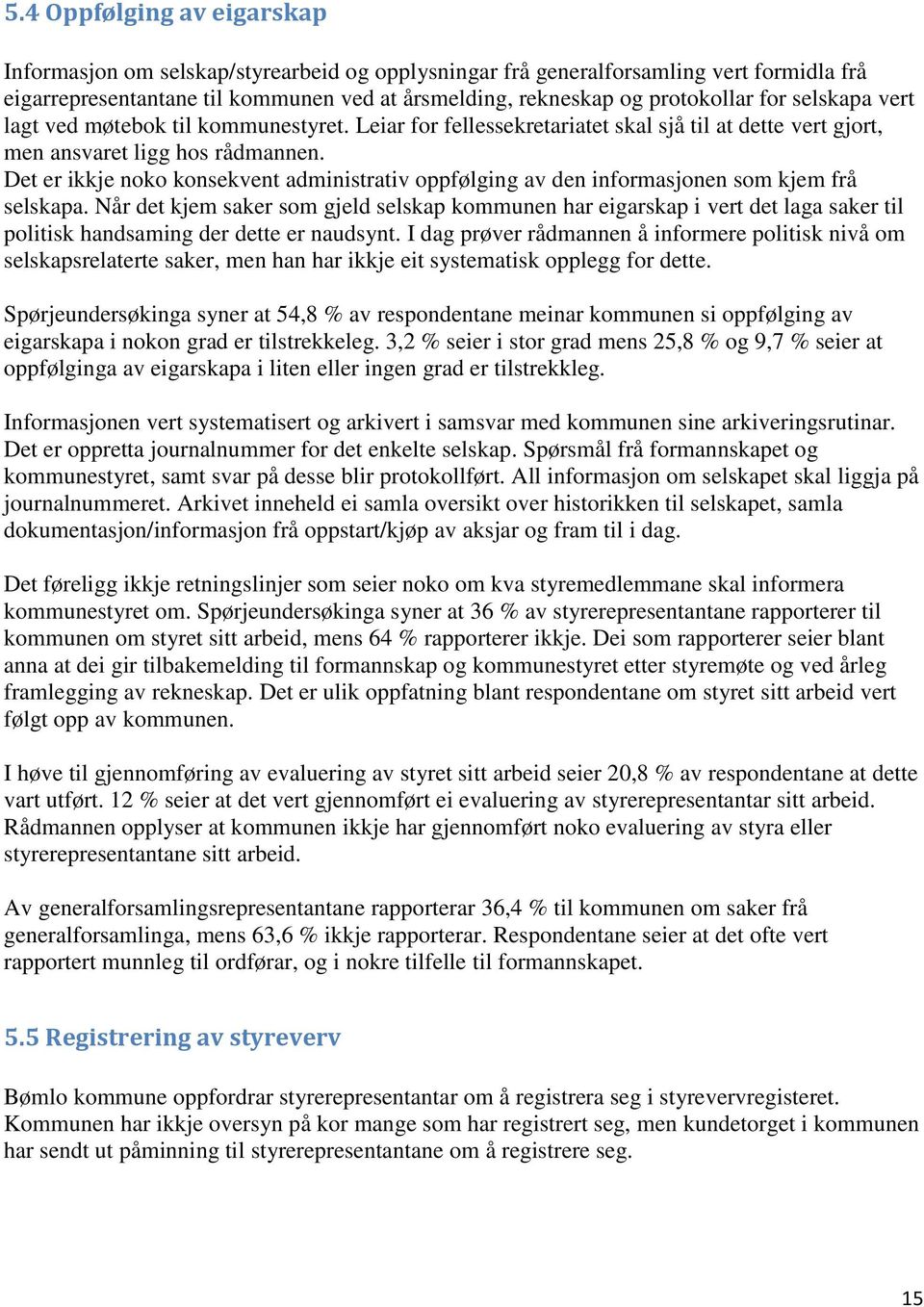 Det er ikkje noko konsekvent administrativ oppfølging av den informasjonen som kjem frå selskapa.