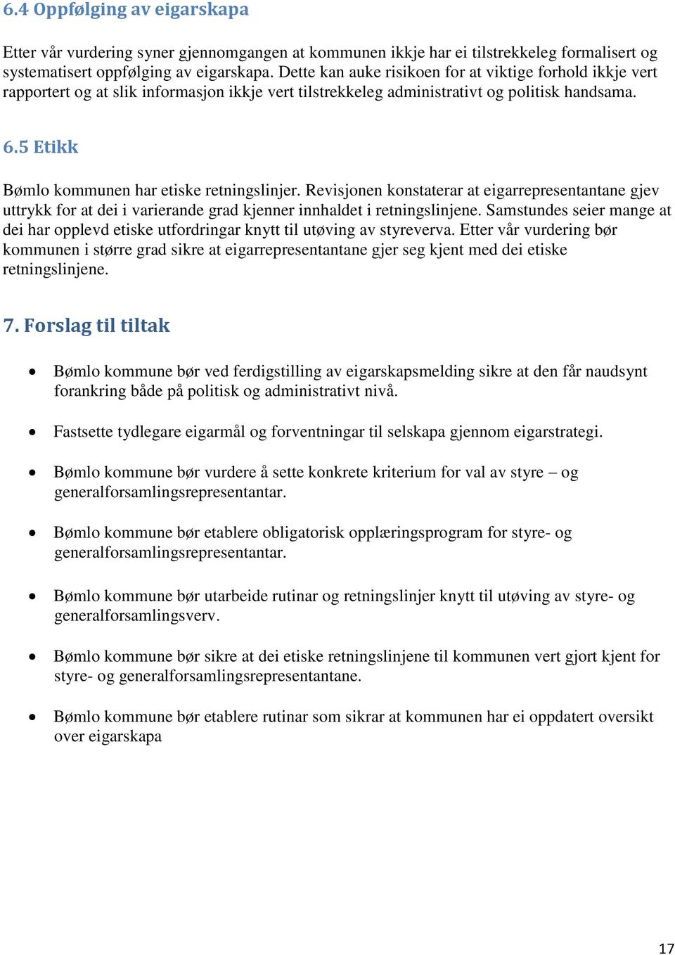 5 Etikk Bømlo kommunen har etiske retningslinjer. Revisjonen konstaterar at eigarrepresentantane gjev uttrykk for at dei i varierande grad kjenner innhaldet i retningslinjene.