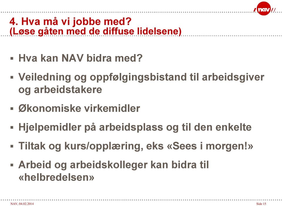 virkemidler Hjelpemidler på arbeidsplass og til den enkelte Tiltak og kurs/opplæring,