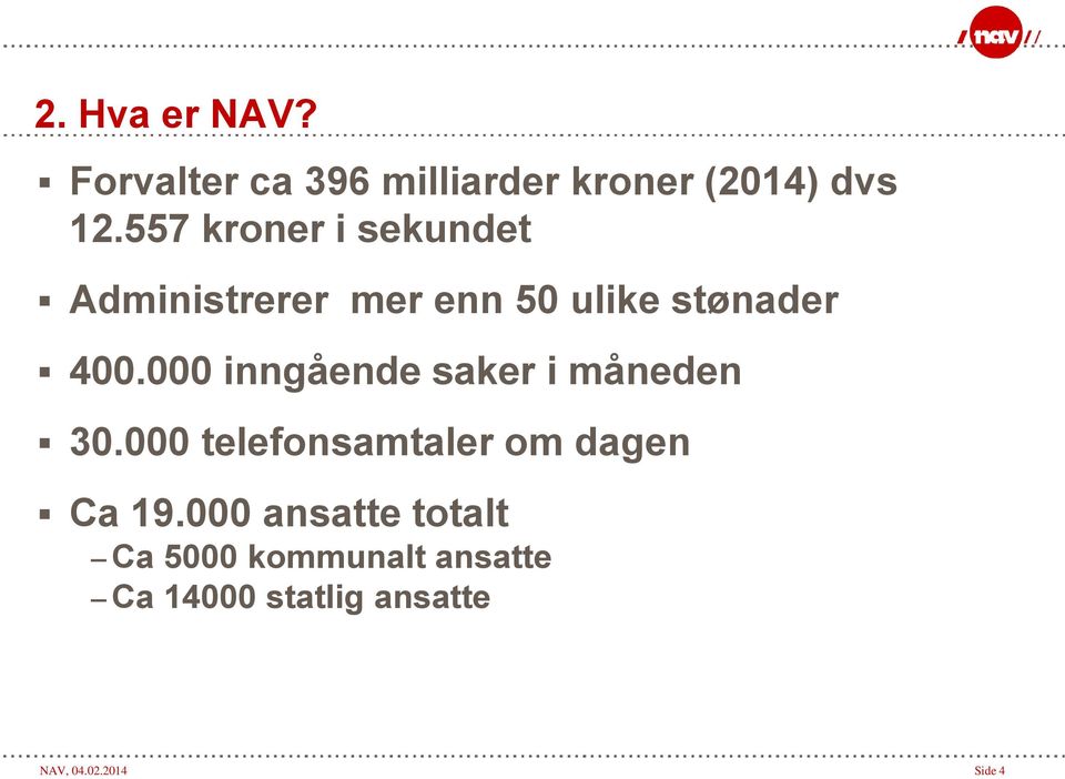 000 inngående saker i måneden 30.000 telefonsamtaler om dagen Ca 19.