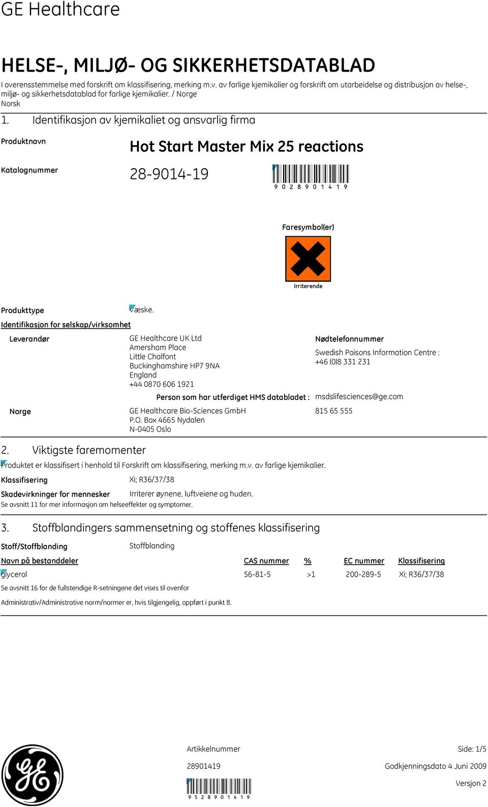 Identifikasjon for selskap/virksomhet Leverandør GE Healthcare UK Ltd Amersham Place Little Chalfont Buckinghamshire HP7 9NA England +44 0870 606 1921 Person som har utferdiget HMS databladet : Norge