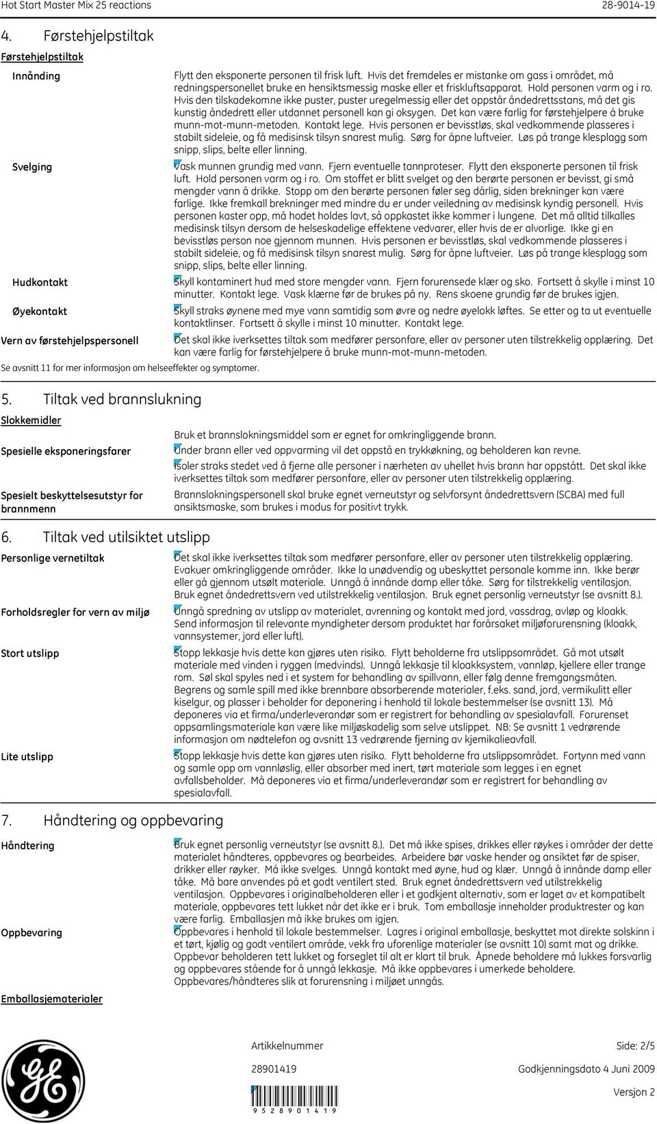 Tiltak ved utilsiktet utslipp Personlige vernetiltak Forholdsregler for vern av miljø Stort utslipp Lite utslipp 7.