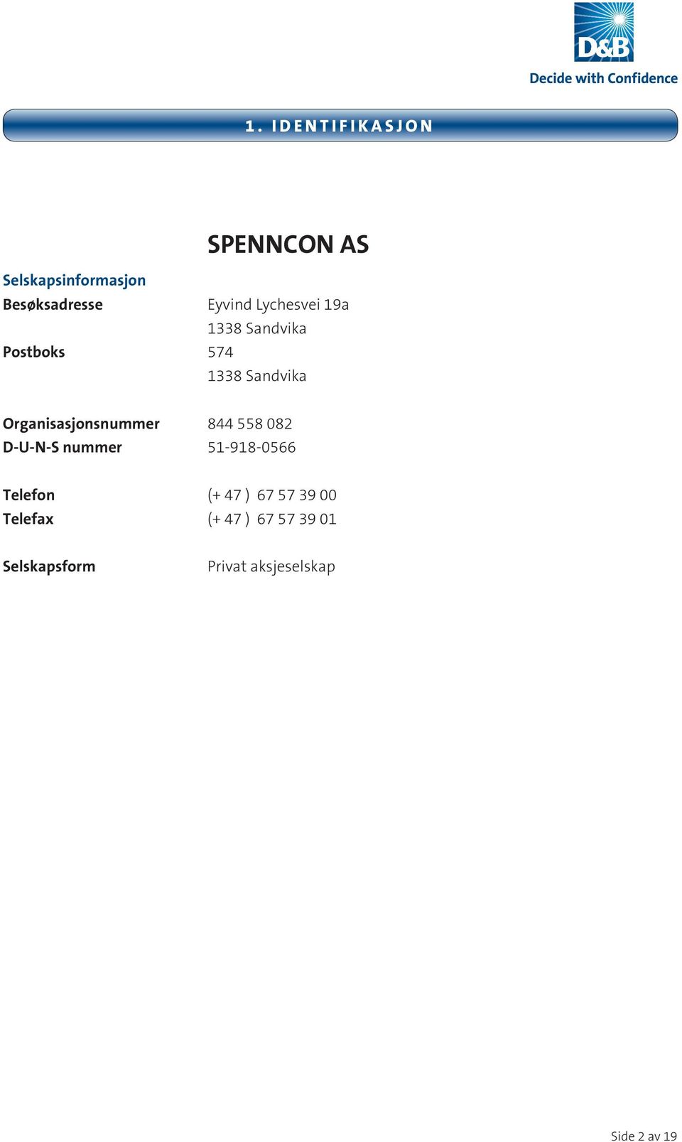 Organisasjonsnummer 844 558 082 D-U-N-S nummer 51-918-0566 Telefon (+