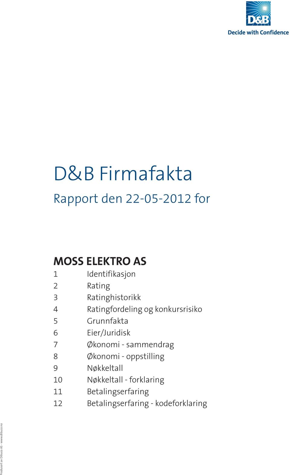 Økonomi - sammendrag 8 Økonomi - oppstilling 9 Nøkkeltall 10 Nøkkeltall - forklaring 11