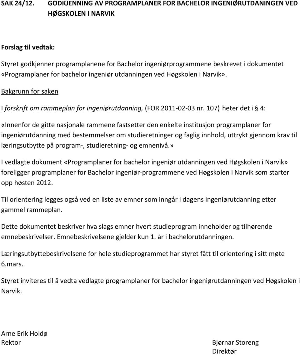 «Programplaner for bachelor ingeniør utdanningen ved Høgskolen i Narvik». Bakgrunn for saken I forskrift om rammeplan for ingeniørutdanning, (FOR 2011-02-03 nr.