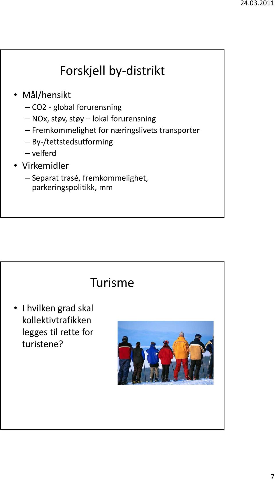 /tettstedsutforming velferd Virkemidler Separat trasé, fremkommelighet,