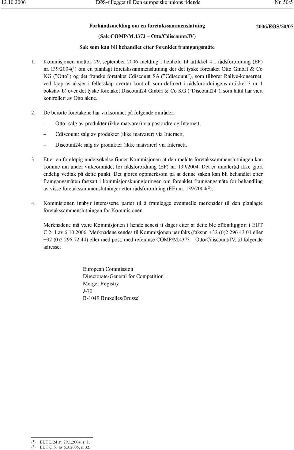 139/2004( 1 ) om en planlagt foretakssammenslutning der det tyske foretaket Otto GmbH & Co KG ( Otto ) og det franske foretaket Cdiscount SA ( Cdiscount ), som tilhører Rallye-konsernet, ved kjøp av