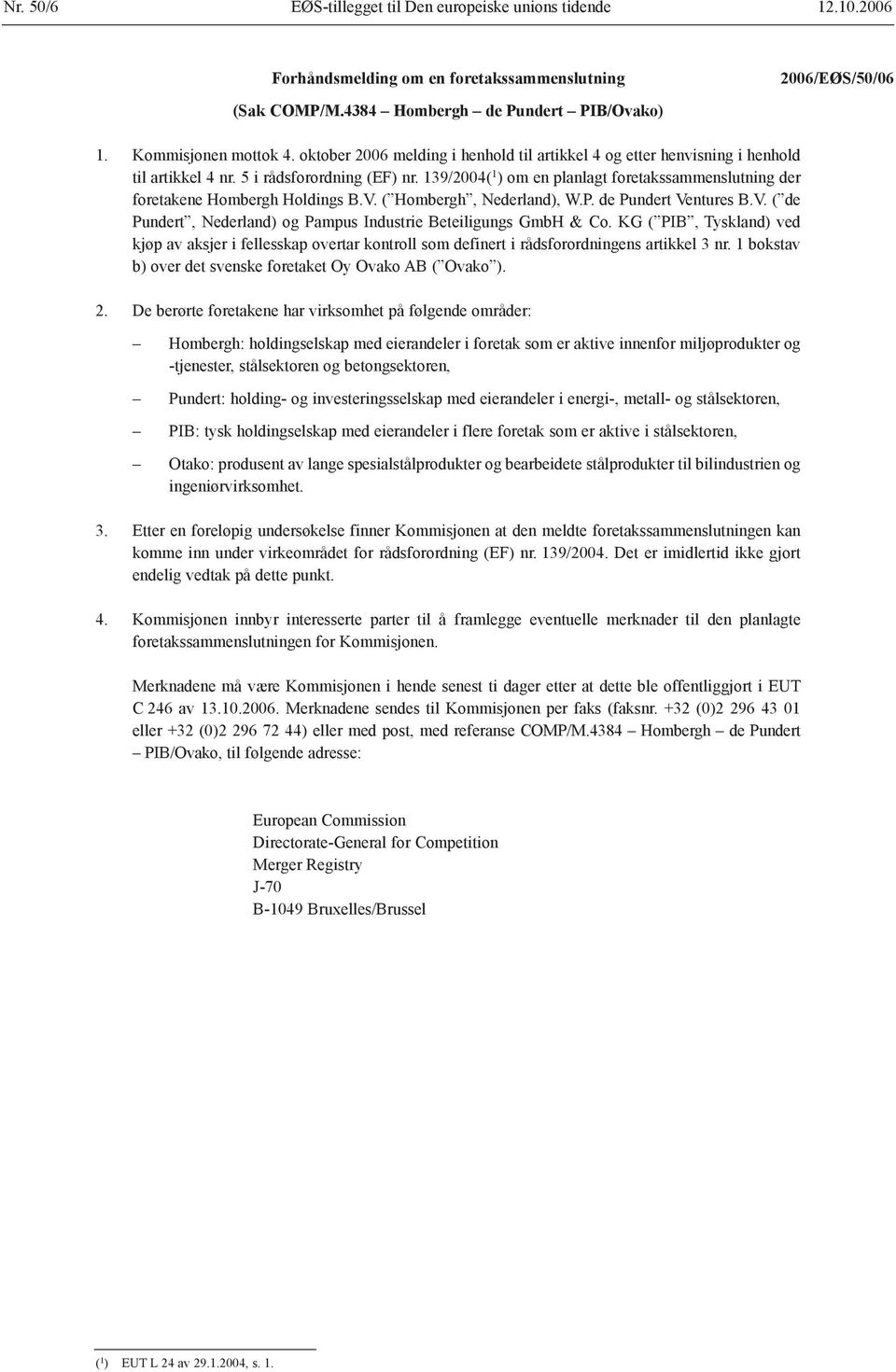 139/2004( 1 ) om en planlagt foretakssammenslutning der foretakene Hombergh Holdings B.V. ( Hombergh, Nederland), W.P. de Pundert Ventures B.V. ( de Pundert, Nederland) og Pampus Industrie Beteiligungs GmbH & Co.