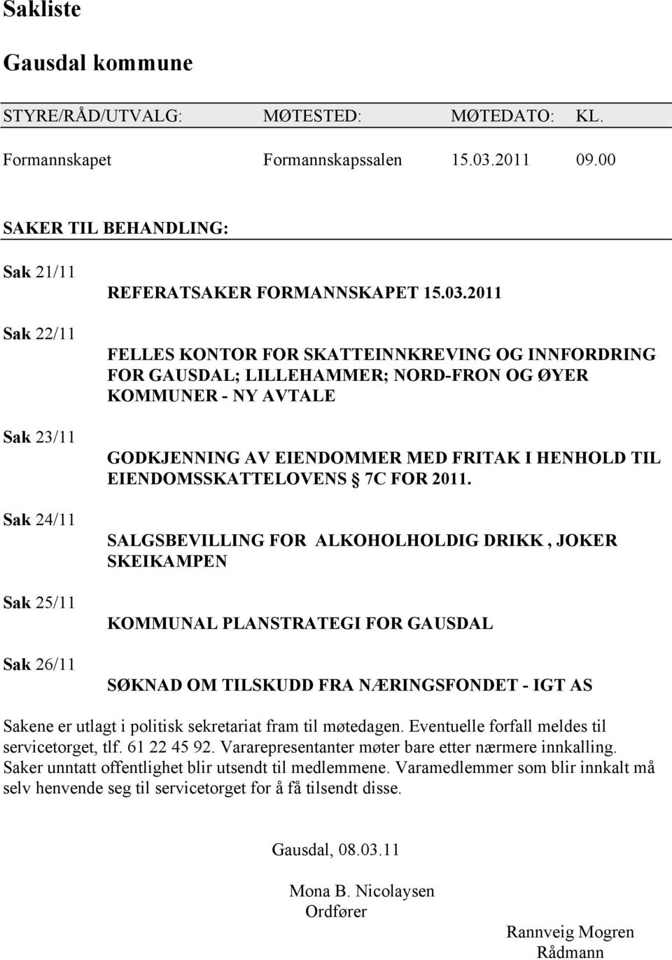 2011 FELLES KONTOR FOR SKATTEINNKREVING OG INNFORDRING FOR GAUSDAL; LILLEHAMMER; NORD-FRON OG ØYER KOMMUNER - NY AVTALE GODKJENNING AV EIENDOMMER MED FRITAK I HENHOLD TIL EIENDOMSSKATTELOVENS 7C FOR