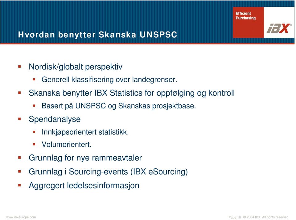 Skanska benytter IBX Statistics for oppfølging og kontroll Basert på UNSPSC og Skanskas