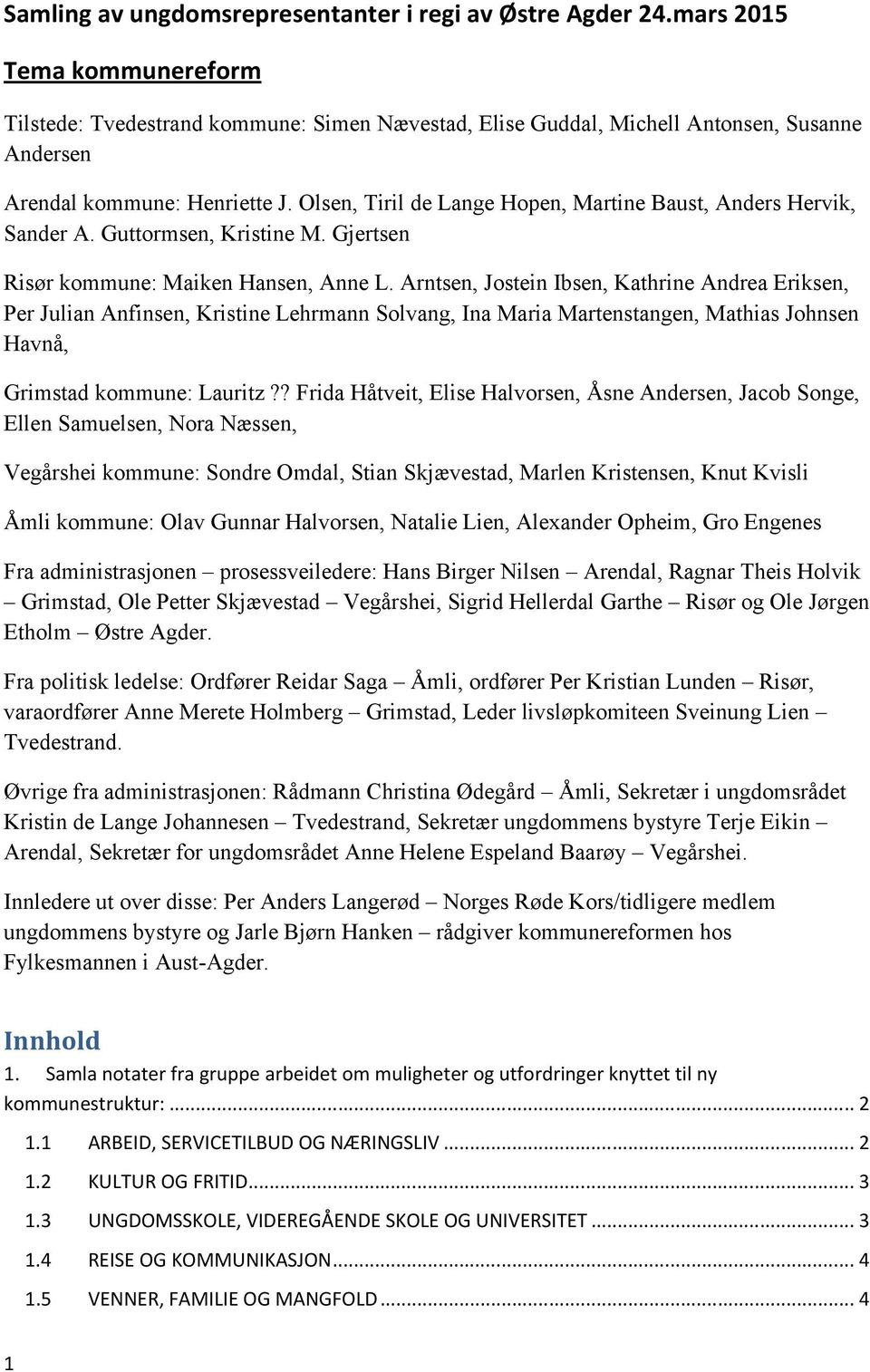 Olsen, Tiril de Lange Hopen, Martine Baust, Anders Hervik, Sander A. Guttormsen, Kristine M. Gjertsen Risør kommune: Maiken Hansen, Anne L.