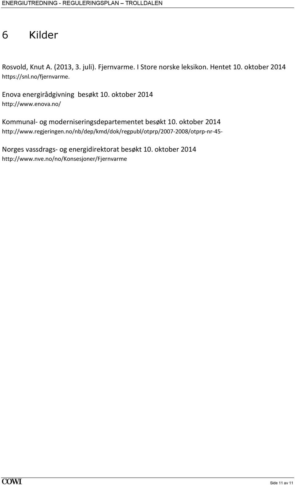 no/ Kommunal- og moderniseringsdepartementet besøkt 10. oktober 2014 http://www.regjeringen.
