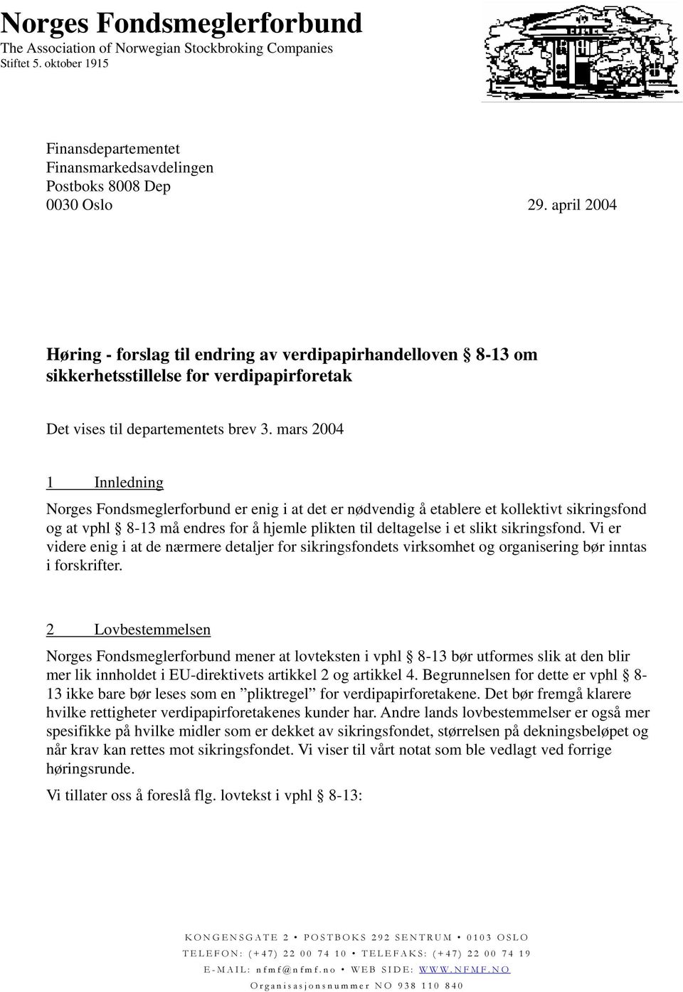 mars 2004 1 Innledning Norges Fondsmeglerforbund er enig i at det er nødvendig å etablere et kollektivt sikringsfond og at vphl 8-13 må endres for å hjemle plikten til deltagelse i et slikt