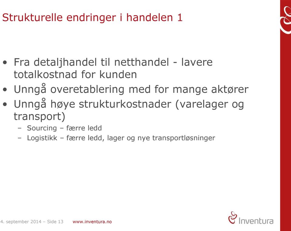 strukturkostnader (varelager og transport) Sourcing færre ledd Logistikk færre