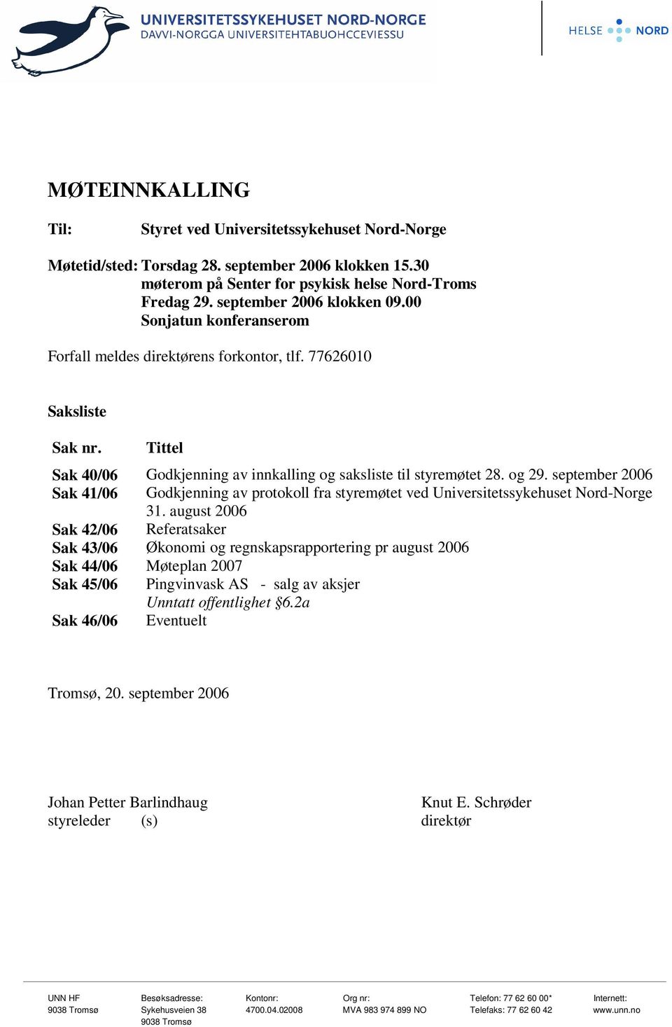 og 29. september 2006 Sak 41/06 Godkjenning av protokoll fra styremøtet ved Universitetssykehuset Nord-Norge 31.